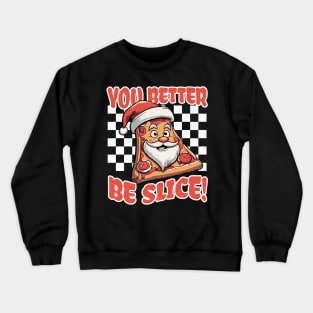 You Better Be Slice, Funny Christmas Pizza Crewneck Sweatshirt